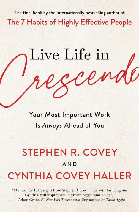 Stephen R. Covey: Live Life in Crescendo: Your Most Important Work Is Always Ahead of You, Buch