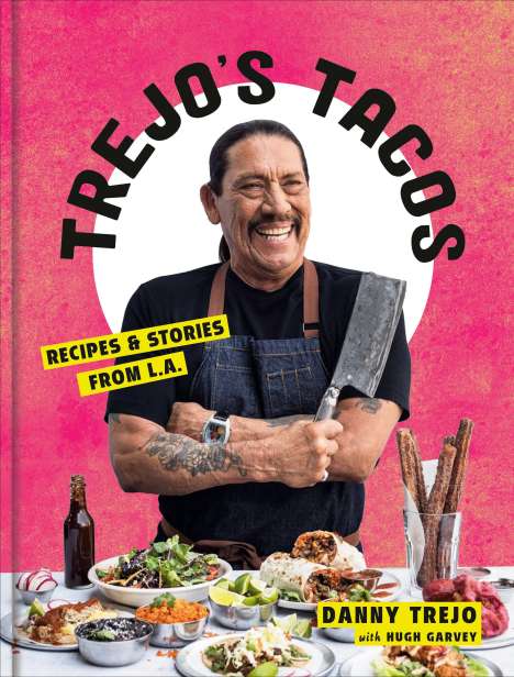Danny Trejo: Trejo's Tacos: Recipes and Stories from L.A.: A Cookbook, Buch
