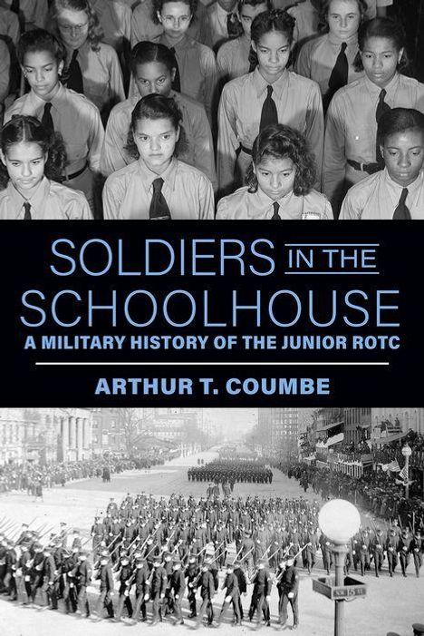 "SOLDIERS IN THE SCHOOLHOUSE: A MILITARY HISTORY OF THE JUNIOR ROTC" von Arthur T. Coumbe. Schüler in Uniform. Parade.