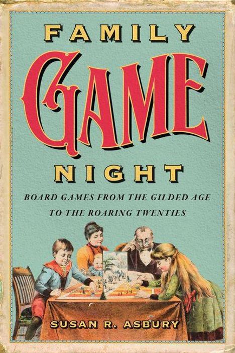 Text: "Family Game Night. Board games from the Gilded Age to the Roaring Twenties. Susan R. Asbury." Illustration einer Familie am Spieletisch.