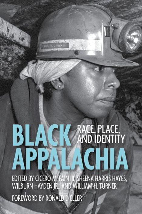 "BLACK APPALACHIA: RACE, PLACE, AND IDENTITY" von Fain III, Hayes, Hayden Jr., Turner. Vorwort von Eller. Person im Bergarbeiterhelm.