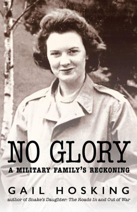 Texte: "NO GLORY. A MILITARY FAMILY'S RECKONING. GAIL HOSKING." Eine Schwarz-Weiß-Fotografie einer Frau in einem Mantel.