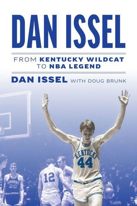 "DAN ISSEL: FROM KENTUCKY WILDCAT TO NBA LEGEND. DAN ISSEL WITH DOUG BRUNK." Basketballspieler mit hoch erhobenen Armen.