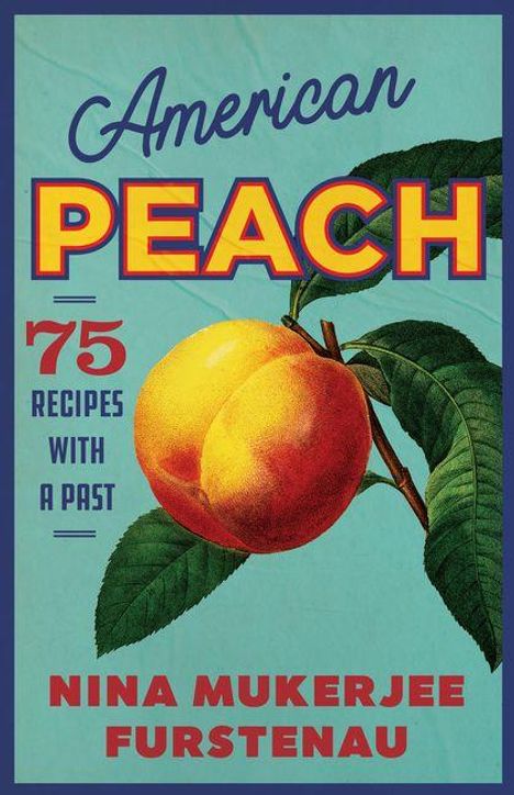 "American Peach. 75 Recipes with a Past. Nina Mukerjee Furstenau." Illustration einer Pfirsichfrucht mit Blättern.