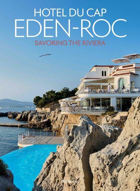 "Hotel du Cap Eden-Roc Savoring the Riviera." Ein elegantes Gebäude auf einem Felsen mit Meerblick und Pool.