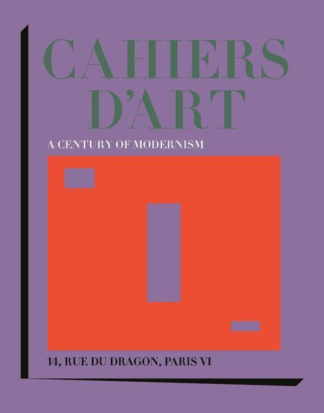 Text: CAHIERS D'ART, A CENTURY OF MODERNISM, 14, RUE DU DRAGON, PARIS VI. Violetter Hintergrund, oranger Bereich.