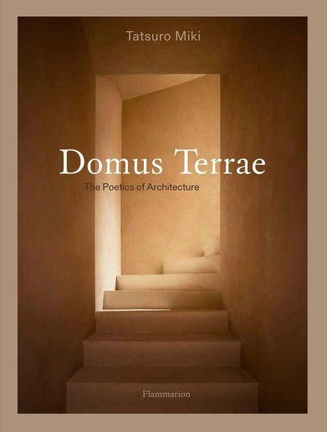 Text: "Domus Terrae: The Poetics of Architecture" von Tatsuro Miki. Treppen in warmen Erdtönen, minimalistische Atmosphäre.