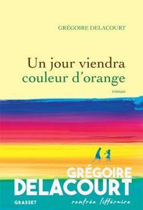 Grégoire Delacourt: Delacourt, G: Un jour viendra couleur d'orange, Buch