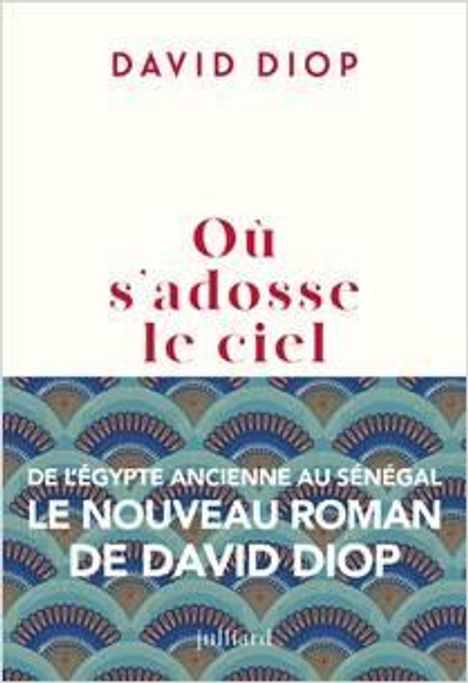 DAVID DIOP, "Où s’adosse le ciel", von Ägypten nach Senegal, geometrisches Muster unten.
