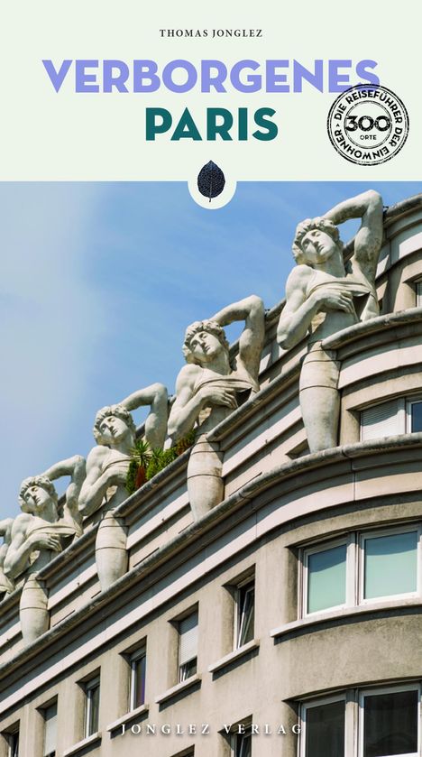 "Verborgene Paris", "Jonglez Verlag"; verziert mit Figuren auf einem Gebäude, Himmel im Hintergrund.