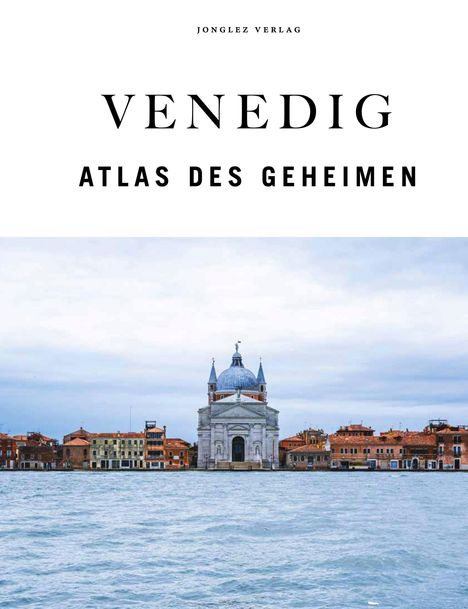 "Jonglez Verlag. Venedig. Atlas des Geheimen." zeigt Venedig mit einer Kirche am Wasser vor einem wolkigen Himmel.