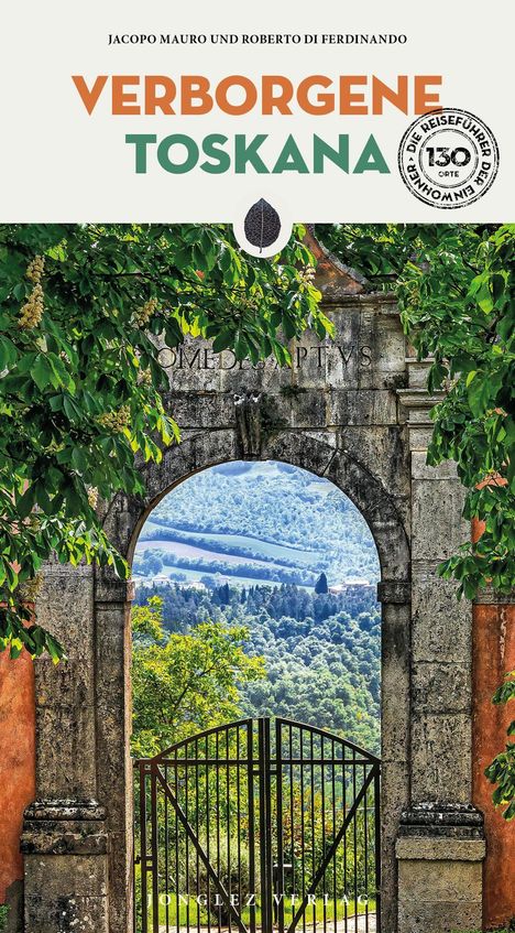 "JACOPO MAURO UND ROBERTO DI FERDINANDO: VERBORGENE TOSKANA. 130 ORTE." Ein Torbogen mit Blick auf eine hügelige Landschaft.