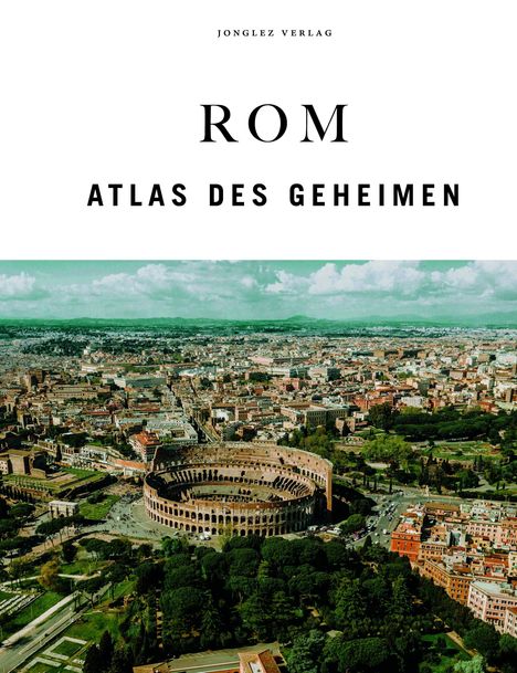 Text "Jonglez Verlag ROM ATLAS DES GEHEIMEN", darunter eine Luftaufnahme des Kolosseums in Rom.