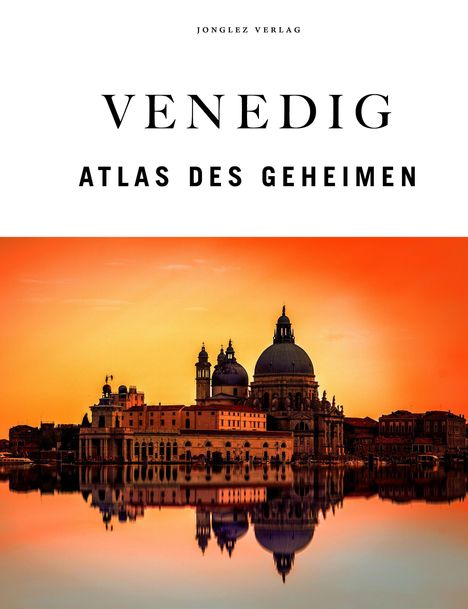 "Jonglez Verlag. VENEDIG ATLAS DES GEHEIMEN" erschienen in großen Buchstaben. Darunter Gebäude-Silhouette im Sonnenuntergang.