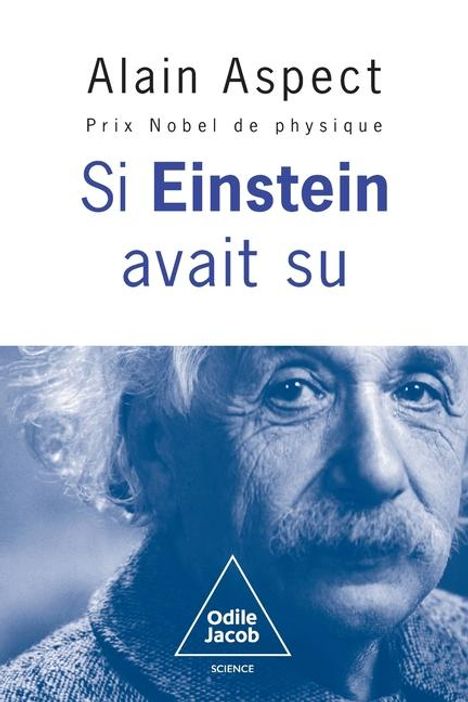 Alain Aspect, Prix Nobel de physique, "Si Einstein avait su". Unten ein älterer Mann mit Schnurrbart; Odile Jacob Logo.
