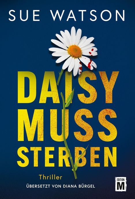 "SUE WATSON, DAISY MUSS STERBEN, Thriller, übersetzt von Diana Bürgel." Eine weiße Gänseblümchen-Blüte mit Blutstropfen.