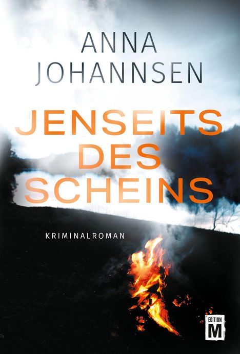 "JENSEITS DES SCHEINS, Kriminalroman, ANNA JOHANNSEN, SPIEGEL Bestseller-Autorin" vor brennender Landschaft.