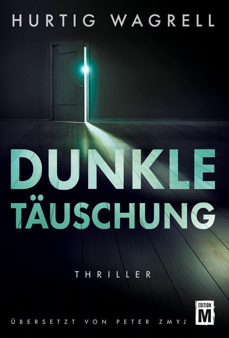 Titel: Dunkle Täuschung. Autor: Hurtig Wagrell. Thriller-Genre. Übersetzt von Peter Zmyj. Geöffnete Tür mit Lichtschein.