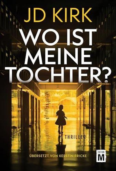 "Wo ist meine Tochter?" Thriller von JD Kirk, übersetzt von Kerstin Fricke. Silhouette eines Mädchens in einem Korridor.