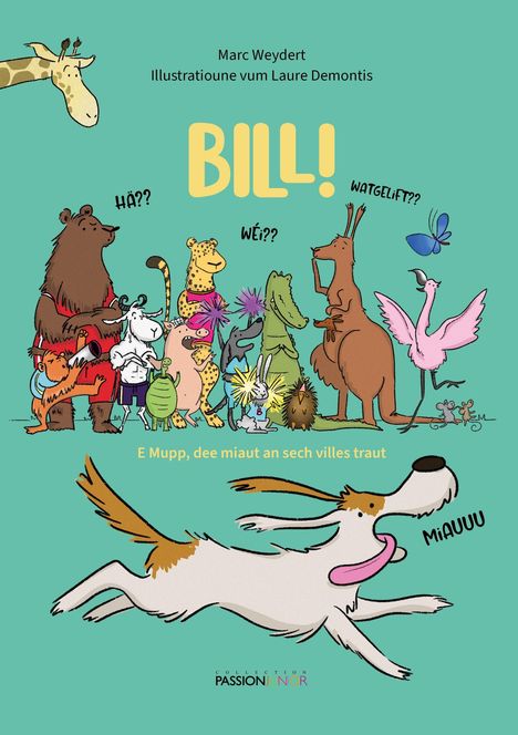Text: "Marc Weydert, Illustratioun: Laure Demontis, BILL! Hä?? Wéi?? Watgelift?? E Mupp, dee miaut an sech villes traut, MiAUUU." Illustration von Tieren, darunter ein Hund, eine Giraffe, ein Bär, ein Känguru, eine Ziege, und andere. Ein Hund rennt unten entlang.