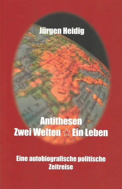 Jürgen Heidig: Antithesen, Zwei Welten-Ein Leben, Buch