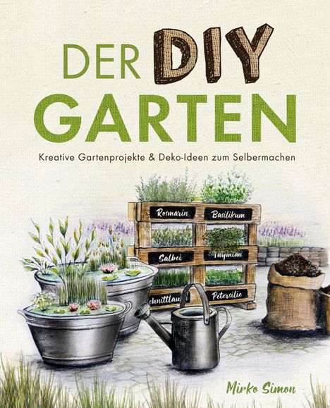 Mirko Simon: Der DIY Garten - Kreative Gartenprojekte und Deko-Ideen zum Selbermachen, Buch