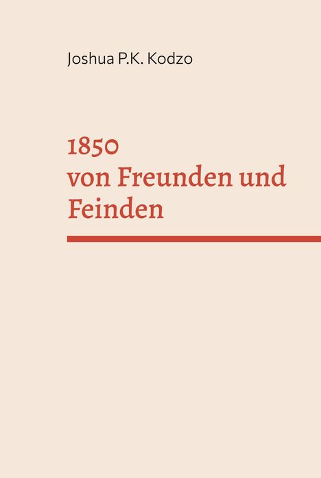 Titel: "1850 von Freunden und Feinden". Autor: Joshua P.K. Kodzo. Schlichtes Cover in Beige und Rot.