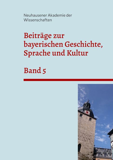 Neuhausener Akademie der Wissenschaften: Beiträge zur bayerischen Geschichte, Sprache und Kultur, Buch