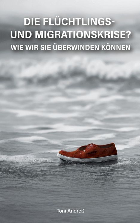 Titel: "Die Flüchtlings- und Migrationskrise? Wie wir sie überwinden können." Ein einzelner roter Schuh im Wasser.