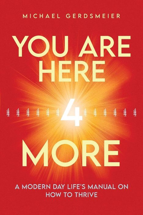 Titel: "You Are Here 4 More". Untertitel: "A Modern Day Life's Manual on How to Thrive". Hintergrund in leuchtendem Rot-Orange.