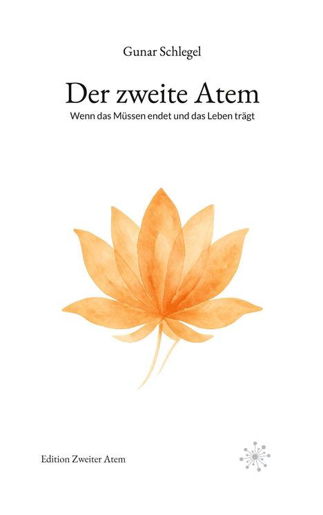 „Gunar Schlegel: Der zweite Atem, wenn das Müssen endet und das Leben trägt. Edition Zweiter Atem.“ Orange Blattform.