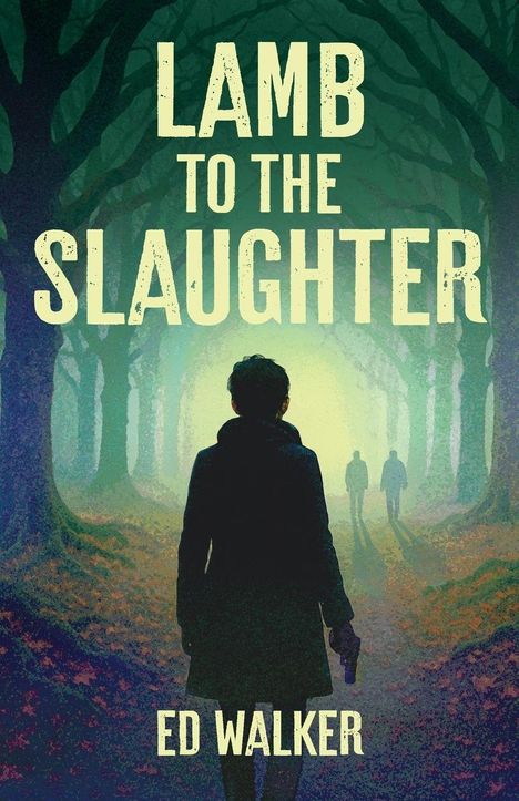 Text: "LAMB TO THE SLAUGHTER" und "ED WALKER". Silhouette einer Person in einem Waldweg, hinten zwei weitere Silhouetten.