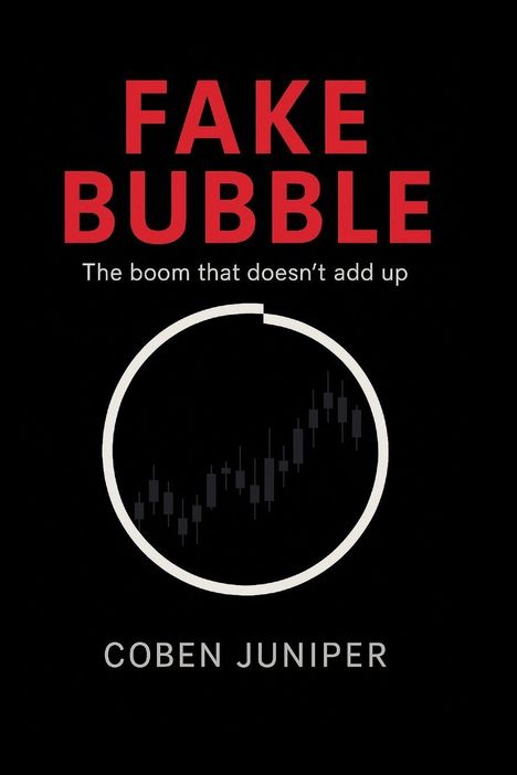 „FAKE BUBBLE. The boom that doesn’t add up. COBEN JUNIPER.“ Ein Chart in einem Kreis.