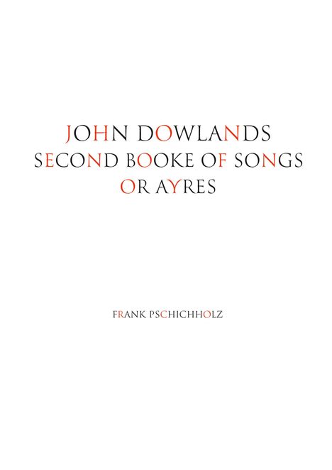 JOHN DOWLANS SECOND BOOKE OF SONGS OR AYRES. Unten steht FRANK PSCHICHHOLZ. Schlichtes, minimalistisches Design.