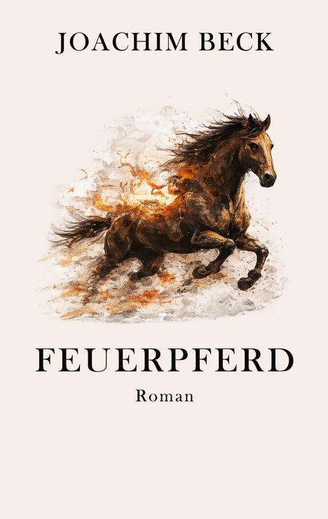 JOACHIM BECK, FEUERPFERD, Roman. Eine dynamische Illustration eines galoppierenden Pferdes, umgeben von Flammen.