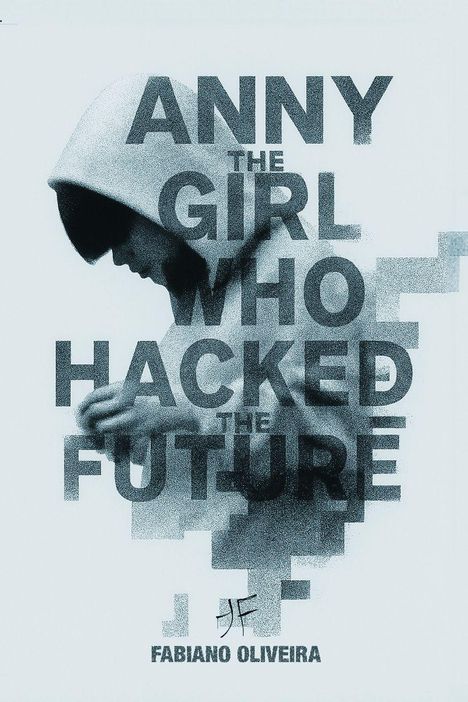 "Anny The Girl Who Hacked The Future" in großen Buchstaben. Darunter "Fabiano Oliveira". Silhouette eines Mädchens mit Kapuze.