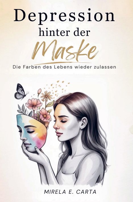 „Depression hinter der Maske: Die Farben des Lebens wieder zulassen“. Illustration: Frau mit bunter Maske und Blumen.