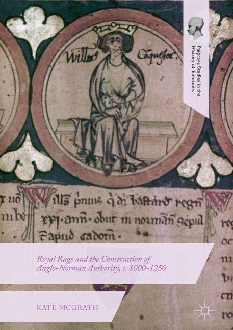 Kate McGrath: Royal Rage and the Construction of Anglo-Norman Authority, c. 1000-1250, Buch