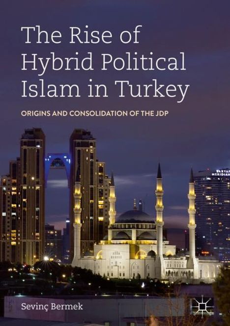 Sevinç Bermek: The Rise of Hybrid Political Islam in Turkey, Buch