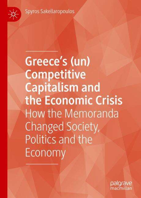 Spyros Sakellaropoulos: Greece¿s (un) Competitive Capitalism and the Economic Crisis, Buch