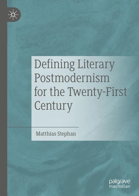 Matthias Stephan: Defining Literary Postmodernism for the Twenty-First Century, Buch