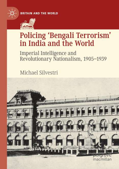 Michael Silvestri: Policing ¿Bengali Terrorism¿ in India and the World, Buch