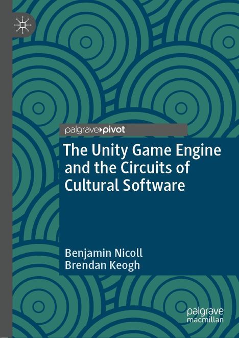 Brendan Keogh: The Unity Game Engine and the Circuits of Cultural Software, Buch