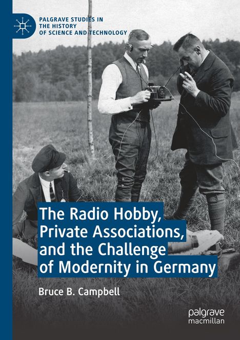 Bruce B. Campbell: The Radio Hobby, Private Associations, and the Challenge of Modernity in Germany, Buch