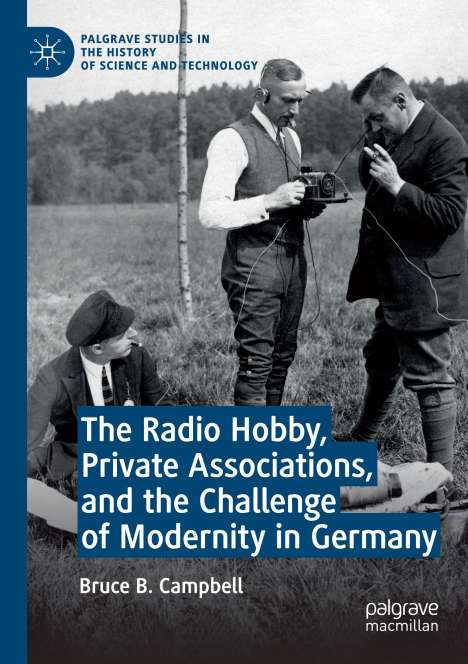 Bruce B. Campbell: The Radio Hobby, Private Associations, and the Challenge of Modernity in Germany, Buch