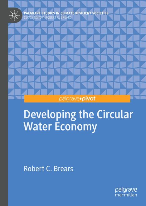 Robert C. Brears: Developing the Circular Water Economy, Buch