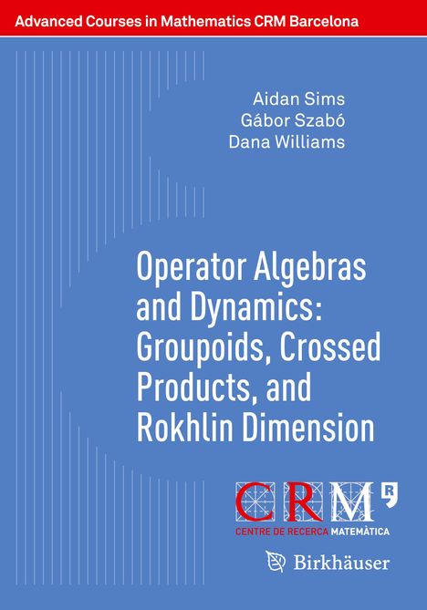 Aidan Sims: Operator Algebras and Dynamics: Groupoids, Crossed Products, and Rokhlin Dimension, Buch