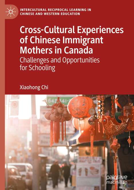 Xiaohong Chi: Cross-Cultural Experiences of Chinese Immigrant Mothers in Canada, Buch