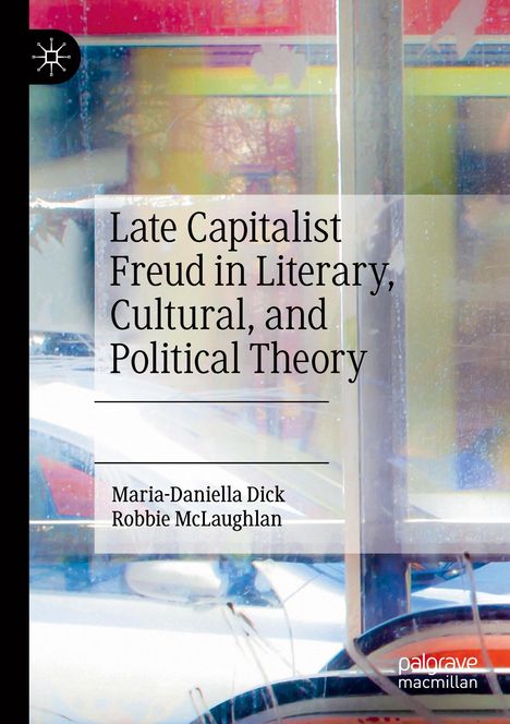 Robbie McLaughlan: Late Capitalist Freud in Literary, Cultural, and Political Theory, Buch