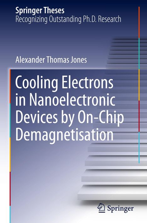 Alexander Thomas Jones: Cooling Electrons in Nanoelectronic Devices by On-Chip Demagnetisation, Buch